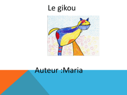 Le gikou  Auteur :Maria   Il était une fois un drôle d’animal, qui s’appelait Gikou .