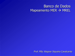 Banco de Dados  Mapeamento MER  MREL  Prof. MSc Wagner Siqueira Cavalcante   Modelagem de MER para Relacional (MER  MREL)  Mapeamento das Entidades:      Todo retângulo.