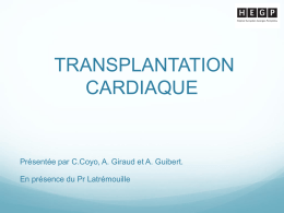 TRANSPLANTATION CARDIAQUE  Présentée par C.Coyo, A. Giraud et A. Guibert. En présence du Pr Latrémouille   INTRODUCTION Définition: la transplantation consiste à remplacer un organe malade (cœur.