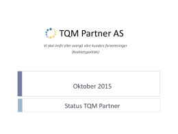 TQM Partner AS Vi skal innfri eller overgå våre kunders forventninger (Kvalitetspolitikk)  Oktober 2015  Status TQM Partner   Status TQM Partner      Nye kunder Økonomi Oppetid / hendelser Kundetilfredshetsmåling fra samling.