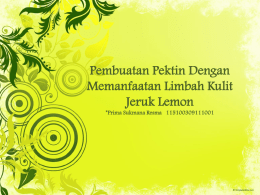 Pembuatan Pektin Dengan Memanfaatan Limbah Kulit Jeruk Lemon *Prima Sukmana Resma 115100309111001   • Produksi jeruk di Indonesia Th 2001 mencapai 744.052 ton/tahun dan impor 73.304