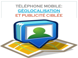 TÉLÉPHONE MOBILE: GÉOLOCALISATION ET PUBLICITÉ CIBLÉE   La géocalisation  La géocalisation:La géocalistion ou géoréférencement est un procédé permettant de positionner un objet (une personne, etc) sur un plan.