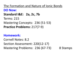 The Formation and Nature of Ionic Bonds DO Now: Standard I&E: 2a, 2c, 7b Terms: 215 Mastering Concepts: 236 (51-53) Practice Problems: 217(7-9) Homework: Cornell Notes: 8.2 Section.