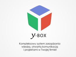 Kompleksowy system zarządzania wiedzą, otwartą komunikacją i projektami w Twojej firmie!   Przedstawiamy system Y-Box Innowacyjny, modułowy i co najważniejsze… rewolucyjnie prosty w obsłudze system do.