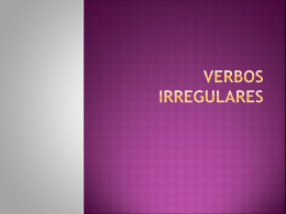 Se denominan verbos irregulares aquellos en que, al ser conjugados, se operan modificaciones: 1.  2.  3.  Raíz. En alguna de las terminaciones que correspondería aplicar en base al.
