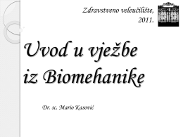 Zdravstveno veleučilište, 2011.  Uvod u vježbe iz Biomehanike Dr. sc. Mario Kasović   Predavači Prof.dr.sc. Mladen Mejovšek Dr.sc.