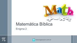 Matemática Bíblica Enigma 2  www.ligaosom.com.br   Instruções › considere que 1 côvado corresponde a 50 centímetros; › considere nosso calendário atual; › faça as contas na sequência.