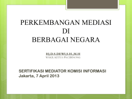 PERKEMBANGAN MEDIASI DI BERBAGAI NEGARA Hj.D.S.DEWI,S.H.,M.H WAKIL KETUA PN.CIBINONG  SERTIFIKASI MEDIATOR KOMISI INFORMASI Jakarta, 7 April 2013   AMERIKA SERIKAT  Kedudukan  dan keberadaan mediasi di Ameriksa Serikat sebagai lembaga penyelesaian.