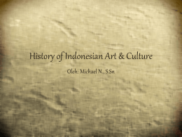History of Indonesian Art & Culture Oleh: Michael N., S.Sn BATIK INDONESIA Pertemuan ke-2:  Sekilas mengenal batiK.