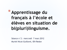 * Apprentissage du  français à l’école et élèves en situation de bi(pluri)linguisme. Séance n°2 : mercredi 7 mars 2012 Muriel Nicot-Guillorel, IEN Redon.