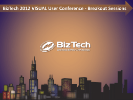 BizTech 2012 VISUAL User Conference - Breakout Sessions BizTech 2012 VISUAL User Conference - Breakout Sessions  Track G.