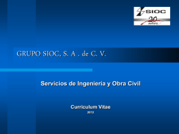 GRUPO SIOC, S. A . de C. V. Servicios de Ingeniería y Obra Civil  Curriculum Vitae.