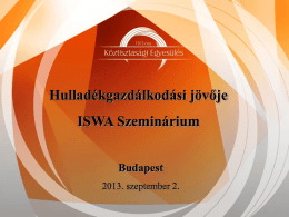 Hulladékgazdálkodási jövője ISWA Szeminárium Budapest 2013. szeptember 2. Helyzetértékelés 1990. évi LXV. tv. a helyi önkormányzatokról  1995.