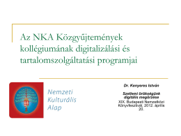 Az NKA Közgyűjtemények kollégiumának digitalizálási és tartalomszolgáltatási programjai Dr. Kenyeres István Szellemi örökségünk digitális megőrzése XIX.