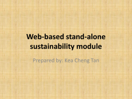 Web-based stand-alone sustainability module Prepared by: Kea Cheng Tan   Project’s Aim & Objectives Aim: To prepare the groundwork for the development of a web-based stand-alone sustainability.