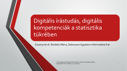 Digitális írástudás, digitális kompetenciák a statisztika tükrében Eszenyiné dr. Borbély Mária, Debreceni Egyetem Informatikai Kar  XX.