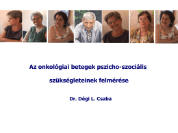 Az onkológiai betegek pszicho-szociális szükségleteinek felmérése Dr. Dégi L. Csaba   Bevezetés Bevezetés  Miért?  Előzmények Célkitűzések  Eredmények  Következtetések Köszönetnyilvánítás   Európában évente megközelítőleg 3,2 millió új daganatos esetet diagnosztizálnak és 1,7 millióra tehető a.