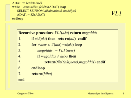 ADAT := kezdeti érték while terminálási feltétel(ADAT) loop SELECT SZ FROM alkalmazható szabályok ADAT := SZ(ADAT) endloop  VL1  Recursive procedure VL1(akt) return megoldás 1. if cél(akt) then return(nil)