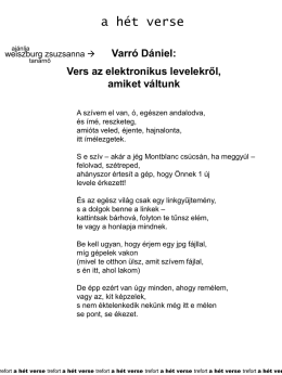 a hét verse ajánlja  weiszburg zsuzsanna  tanárnő  Varró Dániel:  Vers az elektronikus levelekről, amiket váltunk A szívem el van, ó, egészen andalodva, és ímé, reszketeg, amióta veled, éjente,