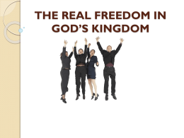 THE REAL FREEDOM IN GOD’S KINGDOM Ironi: Dimerdekakan untuk Diperhamba lagi? Kemerdekaan adalah hak azasi setiap orang.Tak seorang pun ingin hidup di bawah penjajahan. 