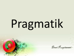 Pragmatik Dewi Puspitasari Sistem Bahasa  Dunia bunyi  Struk tur baha sa*  Dunia makna  Pragmatik *Struktur bahasa terdiri dari fonologi, leksikon dan gramatika  Pragmatik  Pragmatik  Pragmatik.