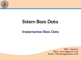 Sistem Basis Data Implementasi Basis Data  Oleh : Suparno Blog : www.digdoyo.com Email : endustong@yahoo.com.