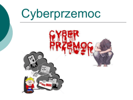 Cyberprzemoc   Cyberprzemoc Cyberprzemoc (agresja elektroniczna) – stosowanie przemocy poprzez: prześladowanie, zastraszanie, nękanie, wyśmiewanie innych osób z wykorzystaniem Internetu i narzędzi typu elektronicznego takich jak: SMS, e-mail, witryny internetowe,