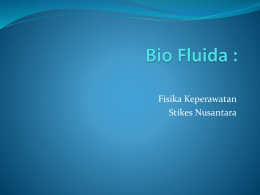 Fisika Keperawatan Stikes Nusantara   Fluida….  Fluida adalah zat yang dapat mengalir atau sering  disebut Zat Alir.