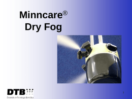 ® Minncare  Dry Fog ® Minncare  Dry Fog  • Métodos de desinfección de Cuartos • Minncare® Esterilizante en Frío • Minncare® Dry Fog - Nebulización en Seco - Procedimientos.