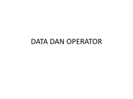 DATA DAN OPERATOR   Tipe Data Ordinal : dapat ditentukan dengan pasti pendahulunya / pengikutnya Byte : integer (bulat) positip dari 0 sampai 255. shortint :