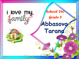 School 240 Grade 5  Abbasova Tarana Standards: 1.1.1; 2.1.1; 2.2.3;4.1.1  Objectives: -Demonstrates the vocabulary on the topic “Family” - demonstrates reading, speaking and writing skills on.