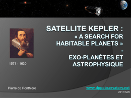 1571 - 1630  Pierre de Ponthière  www.dppobservatory.net 2011/12/9   Mission Détecter des exo-planètes, où la vie serait possible  Méthode    étoile hôte similaire au Soleil  taille de la.