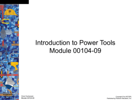 Slide 0  Introduction to Power Tools Module 00104-09  National Center for Construction Education and Research  Core Curriculum Module 00104-09  Copyright © by NCCER, Published by Pearson Education, Inc.   Slide 1  Objectives  Upon completion.