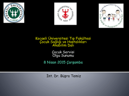 Kocaeli Üniversitesi Tıp Fakültesi Çocuk Sağlığı ve Hastalıkları Anabilim Dalı Çocuk Servisi Olgu Sunumu 8 Nisan 2015 Çarşamba İnt.