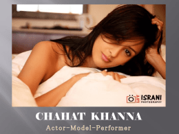 CHAHAT KHANNA   is an Indian television actress who started her career at the age of 17.  Her first shoot was and advertisement of with Pradeep.