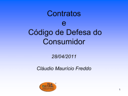 Contratos e Código de Defesa do Consumidor 28/04/2011 Cláudio Maurício Freddo   Plano de Apresentação Temas Principais •Visão Geral dos Contratos •Contrato de Prestação de Serviços  •Código de Defesa do Consumidor  Visão.