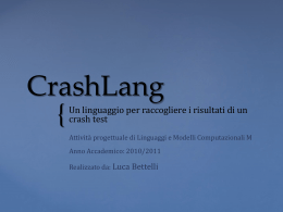 CrashLang {  Un linguaggio per raccogliere i risultati di un crash test Attività progettuale di Linguaggi e Modelli Computazionali M Anno Accademico: 2010/2011 Realizzato da: Luca.