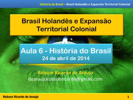 História do Brasil – Brasil Holandês e Expansão Territorial Colonial  Brasil Holandês e Expansão Territorial Colonial  Aula 6 - História do Brasil 24 de.