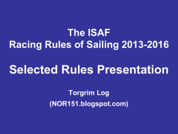 The ISAF Racing Rules of Sailing 2013-2016  Selected Rules Presentation Torgrim Log (NOR151.blogspot.com)   Racing Rules of Sailing 2013-2016  Free download from: www.sailing.org/documents/ racingrules  Case Book and Call Books (Team Racing &