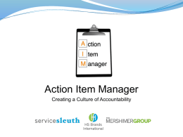Action Item Manager Creating a Culture of Accountability   What if you could…  Introducing  Create a digital check list that can incorporate items from multiple surveys.