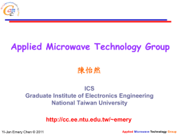 Applied Microwave Technology Group 陳怡然 ICS Graduate Institute of Electronics Engineering National Taiwan University http://cc.ee.ntu.edu.tw/~emery Yi-Jan Emery Chen © 2011  Applied Microwave Technology Group   Research Focus  Yi-Jan Emery Chen.