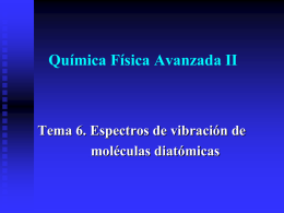 Química Física Avanzada II  Tema 6. Espectros de vibración de moléculas diatómicas   6.1.