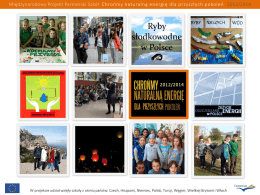 Międzynarodowy Projekt Partnerski Szkół Chrońmy naturalną energię dla przyszłych pokoleń 2012/2014  W projekcie udział wzięły szkoły z ośmiu państw: Czech, Hiszpanii,