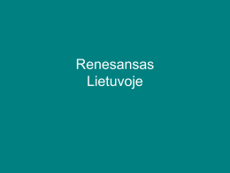 Renesansas Lietuvoje   Renesansas išplito Lietuvoje, kaip ir kai kuriose Vidurio Europos šalyse, XVI a.