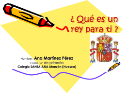 ¿ Qué es un rey para ti ? Nombre : Ana Curso : 6º  Martínez Pérez de primaria  Colegio SANTA ANA Monzón (Huesca)