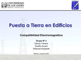Puesta a Tierra en Edificios Compatibilidad Electromagnética Grupo Nº 2 García Yohana Gudiño Susan Villarreal Elizabeth Mérida, Octubre 2003
