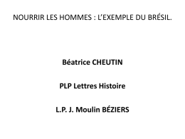 NOURRIR LES HOMMES : L’EXEMPLE DU BRÉSIL.  Béatrice CHEUTIN PLP Lettres Histoire L.P.