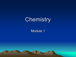 Chemistry Module 1 About Chemistry Chemistry is the scientific study of matter, including its properties, its composition and its reactions. There are many branches of.