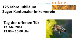 125 Jahre Jubiläum Zuger Kantonaler Imkerverein  Tag der offenen Tür 17. Mai 2014 13.00 – 16.00 Uhr.