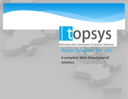 Topsys Solutions Pvt. Ltd. A complete Web based payroll solution. Company Overview Topsys Solutions Pvt.